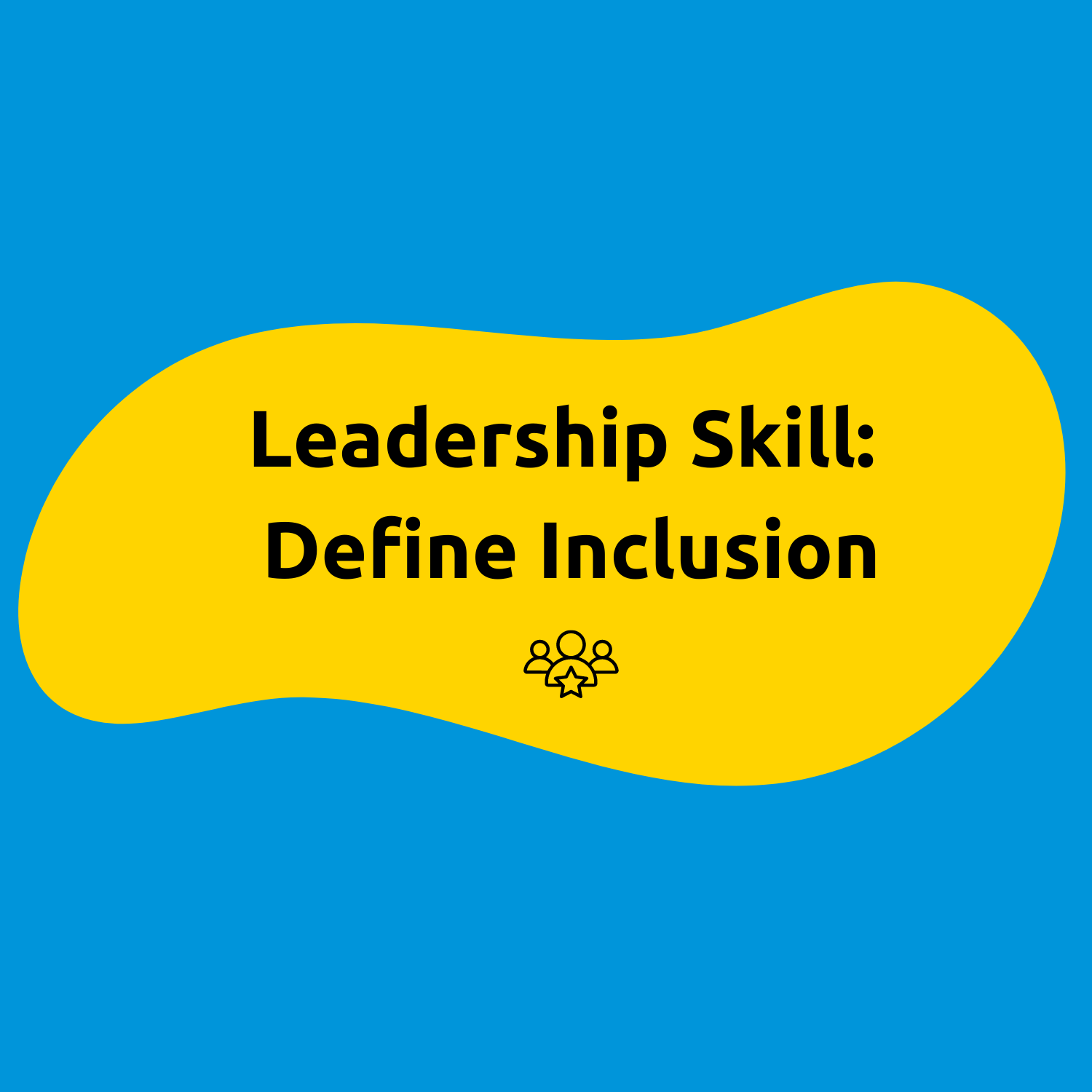 Be an Inclusive Leader: Define Inclusion - Generation Unified