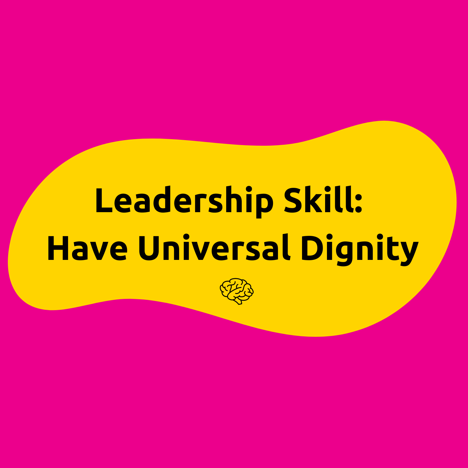 Leadership Skill: Have Universal Dignity