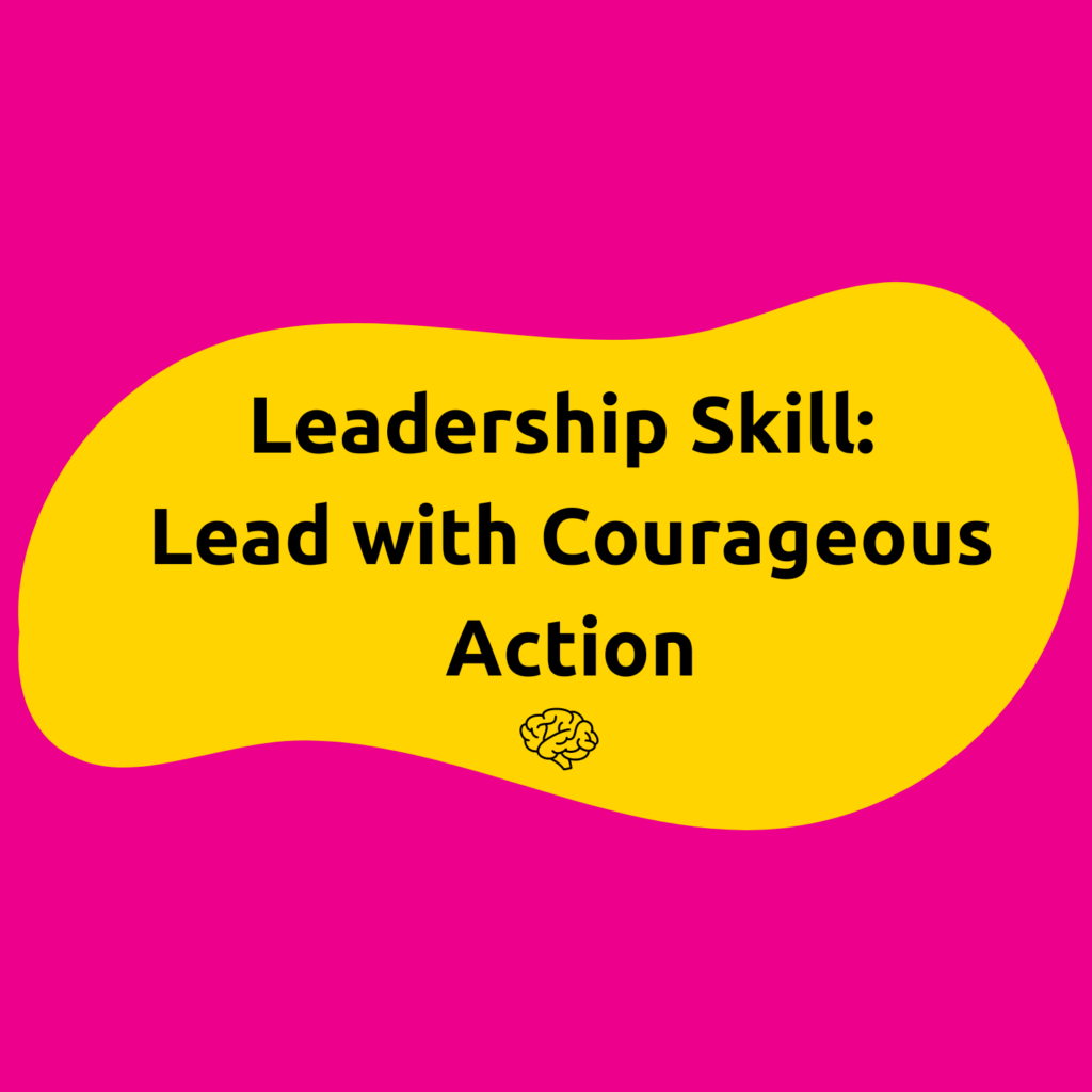 Leadership Skill: Lead with Courageous Action